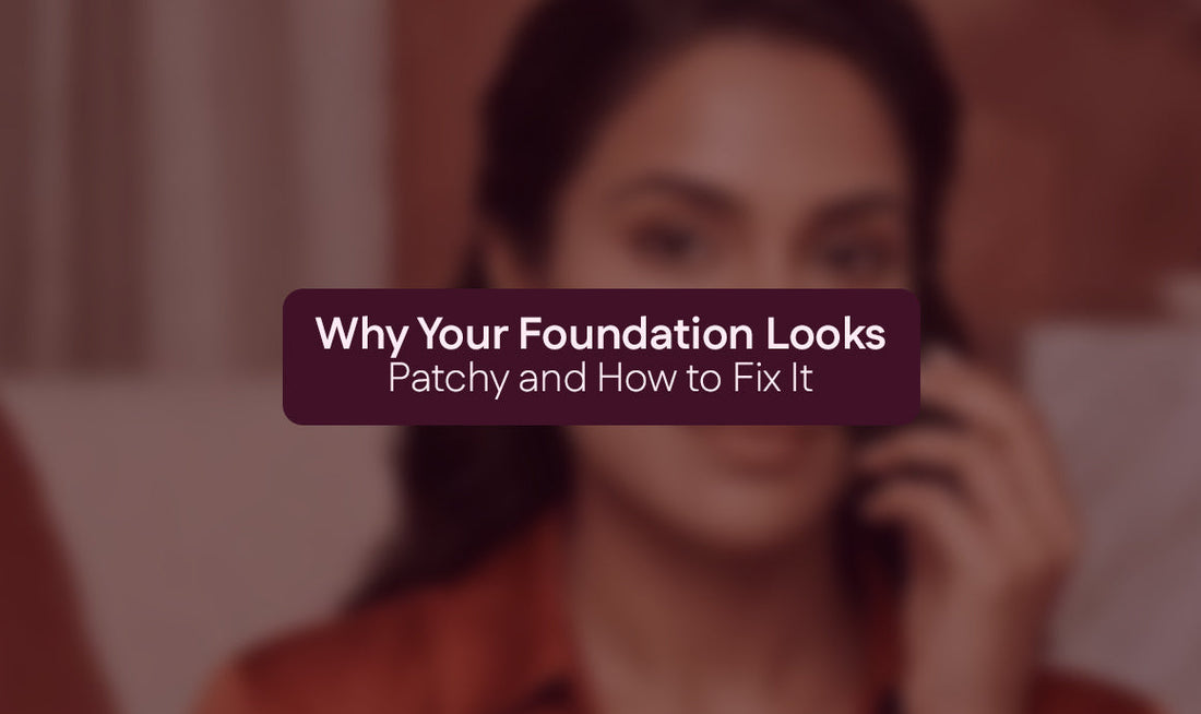Why Your Foundation Looks Patchy and How to Fix It