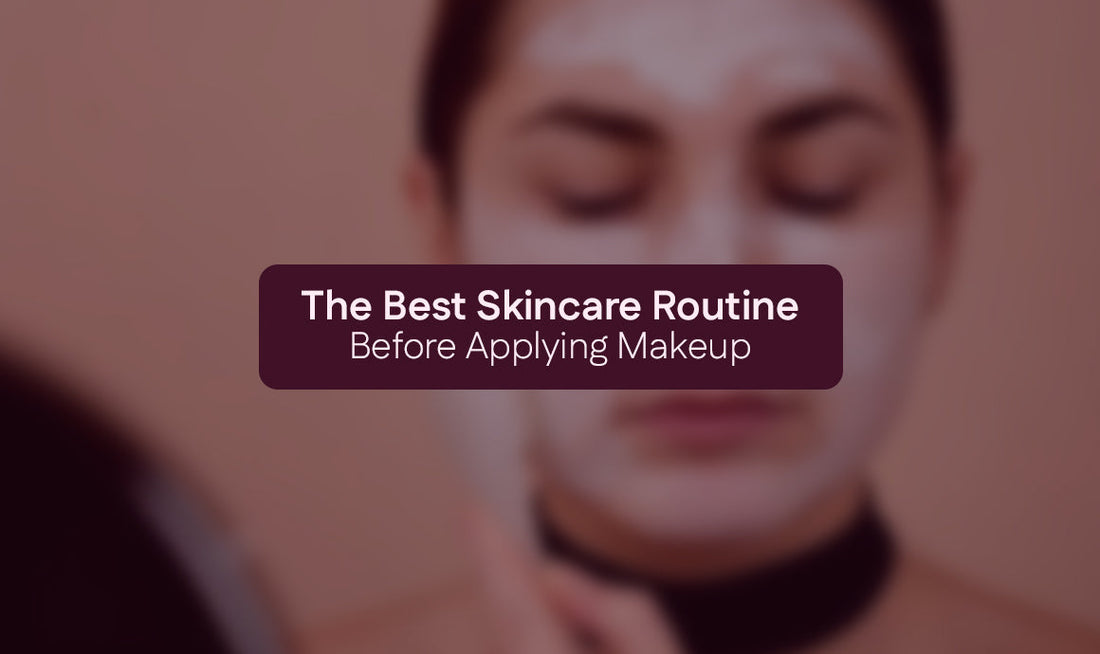 The Best Skincare Routine Before Applying Makeup