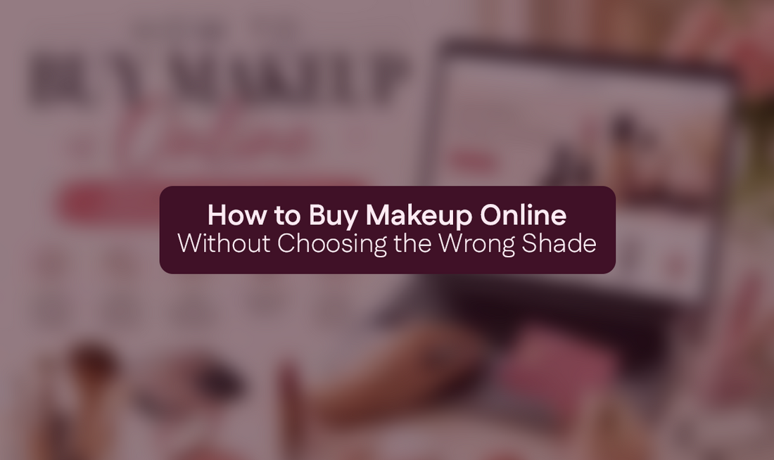 How to Buy Makeup Online Without Choosing the Wrong Shade