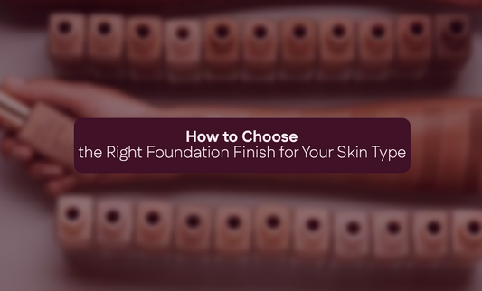 How to Choose the Right Foundation Finish for Your Skin Type