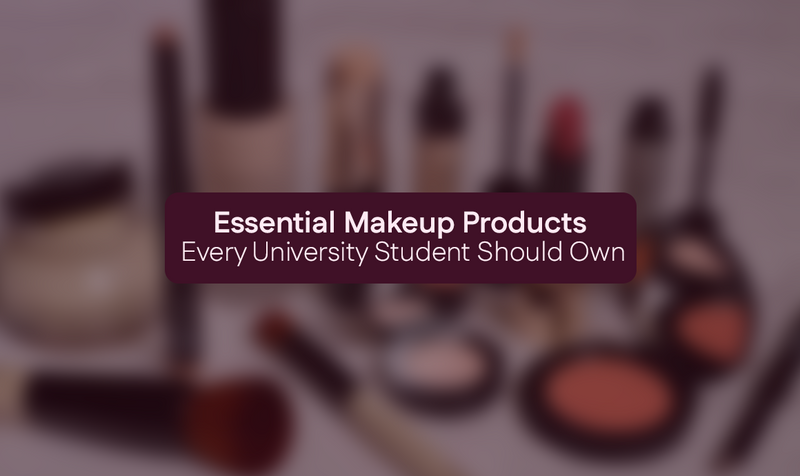 Essential Makeup Products Every University Student Should Own
