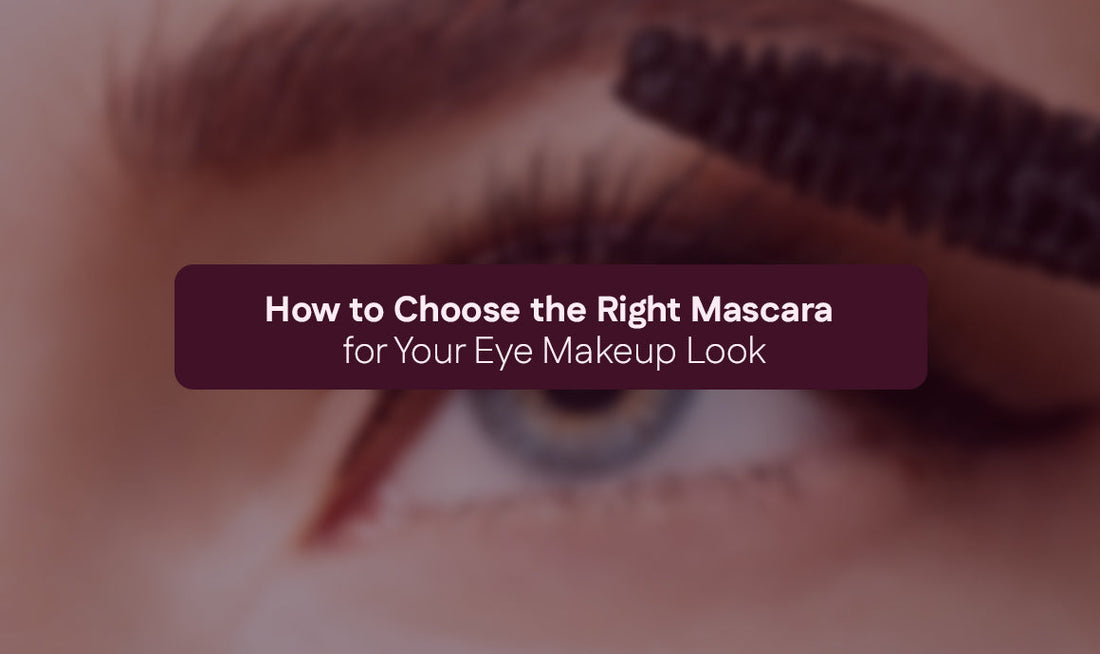 How to Choose the Right Mascara for Your Eye Makeup Look