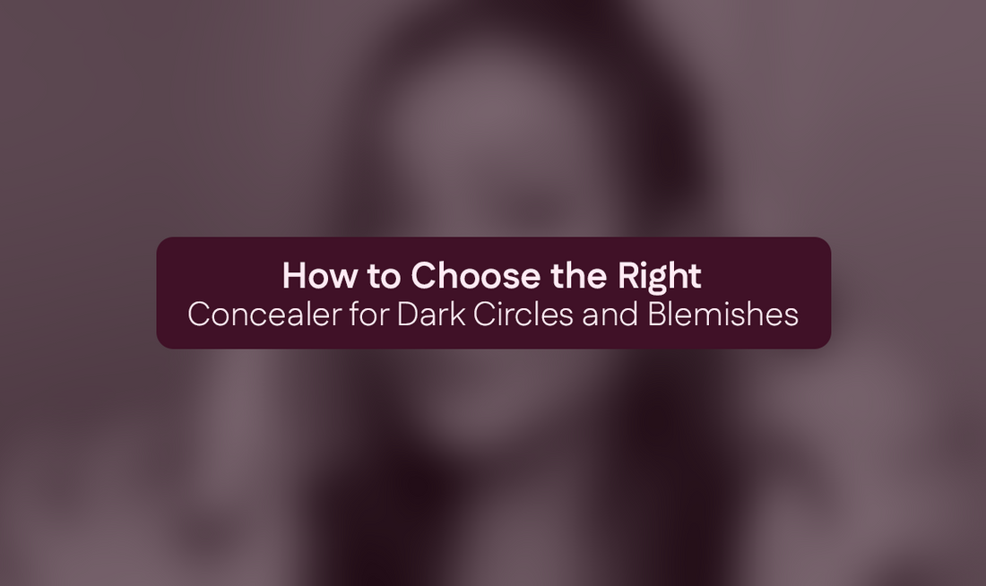 How to Choose the Right Concealer for Dark Circles and Blemishes