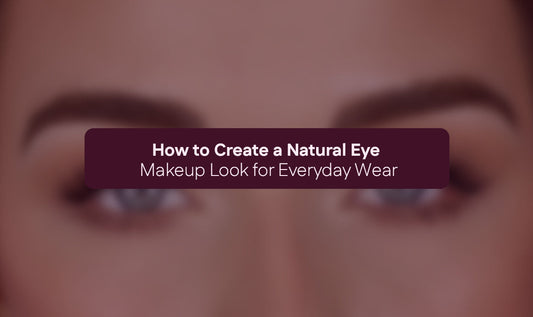 How to Create a Natural Eye Makeup Look for Everyday Wear