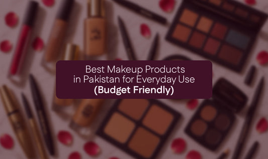 Best Makeup Products in Pakistan for Everyday Use (Budget Friendly)