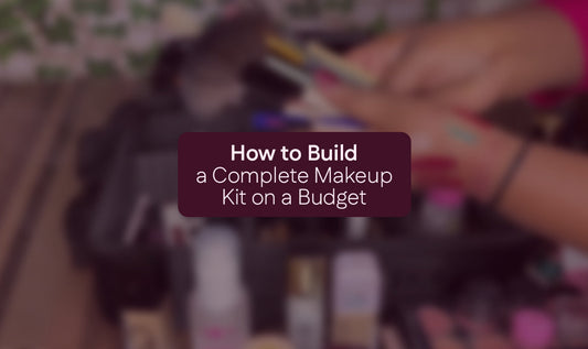 How to Build a Complete Makeup Kit on a Budget