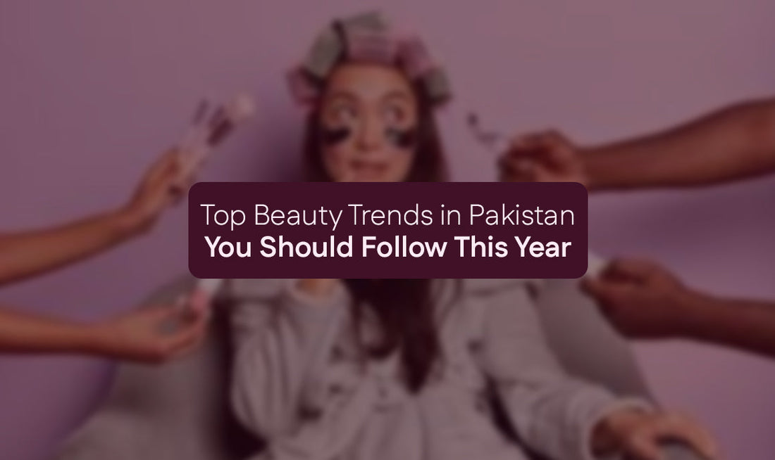 Top Beauty Trends in Pakistan You Should Follow This Year